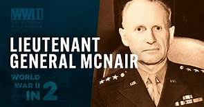 Lieutenant General Lesley J. McNair | WWII IN 2