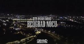 Ivan Radovanovic - Beograd nocu - Official Video (2017)