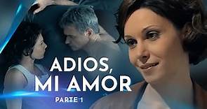 Adiós, mi amor. Parte 1 | Películas en Español Latino