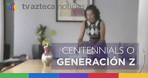 ¿Quiénes son los centennials o generación Z?