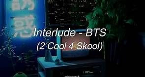 Interlude (2 Cool 4 Skool) – BTS (방탄소년단)