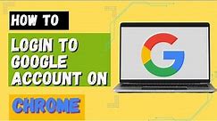 How to Login to Google Account? Sign In to Google Account on Chrome