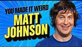 Matt Johnson | You Made It Weird with Pete Holmes