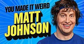 Matt Johnson | You Made It Weird with Pete Holmes