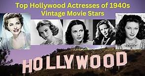 Top Hollywood's Actresses of the 1940s - Hollywood's Leading Ladies of Hollyood's Golden Era