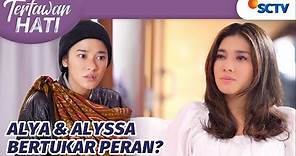 Alya Syok!! Diminta Gantikan Posisi Alyssa di Keluarganya | Tertawan Hati Episode 1
