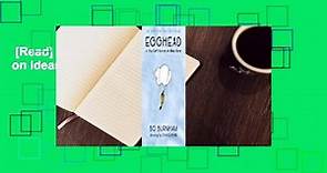 [Read] Egghead: Or, You Can't Survive on Ideas Alone  For Online