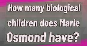 How many biological children does Marie Osmond have?
