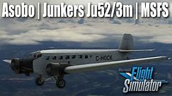 Asobo Junkers Ju52/3m for MSFS Review