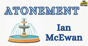 ATONEMENT by IAN MCEWAN Explained | Summary | Themes | Symbols | Analysis |Title |Historical Context
