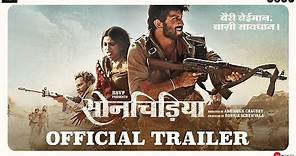Sonchiriya | Official Trailer | Sushant, Bhumi P, Manoj B, Ranvir S | Abhishek C | 1st March 2019