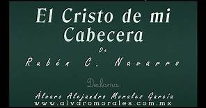 Poema "El Cristo de mi Cabecera" de Rubén C. Navarro - Álvaro Alejandro Morales García