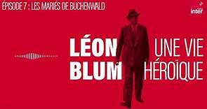 Léon Blum, une vie héroïque - Épisode 7 : Les Mariés de Buchenwald