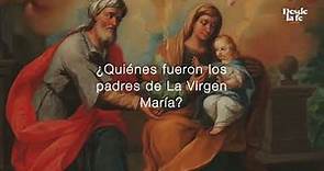 ¿Quiénes fueron los padres de la Virgen María?