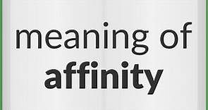 Affinity | meaning of Affinity