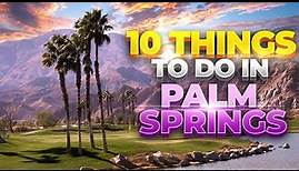 Top 10 Things To Do In Palm Springs [California Adventures]