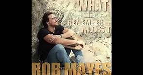 Rob Mayes - What I Remember Most