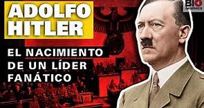 Adolf Hitler: El nacimiento de un líder fanático