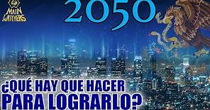 Será MÉXICO POTENCIA en el AÑO 2050?