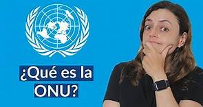 ¿Qué es la ONU? Historia y funcionamiento
