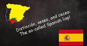 Distinción, seseo, and ceceo: sibilant pronunciation in Spain