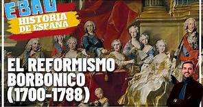 EL REFORMISMO BORBÓNICO (1700-1788) | Historia de España 🇪🇸