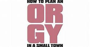 How to Plan an Orgy in a Small Town (2016)