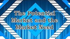 The Potential Market and the Market Need l ENTREPRENEURSHIP l
