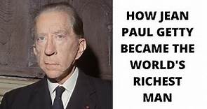 How Jean Paul Getty Became the World's First Billionaire