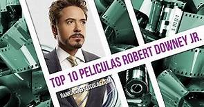 Las 10 Mejores Peliculas De Robert Downey Jr.