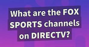 What are the Fox Sports channels on DIRECTV?