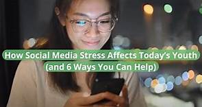 How Is Social Media Stress Affecting Today’s Teens and Young Adults?