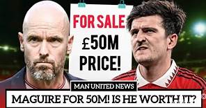 United Wants To Sell Maguire For £50M! Is He Worth It?