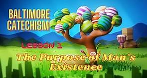 Baltimore Catechism Lesson 1: The Purpose of Man's Existence