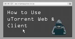 How to Use uTorrent Web & Client