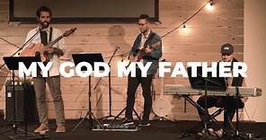 My God My Father - Union Worship