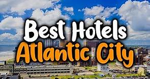 Best Hotels In Atlantic City, New Jersey [TOP 5]