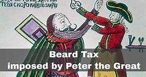 5th September 1698: Peter the Great of Russia imposes a tax on beards