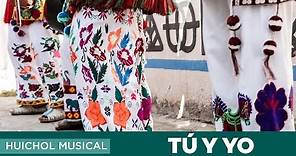 Tu y Yo -- Huichol Musical