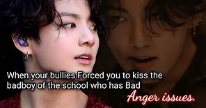 When your bullies Forced you to kiss the badboy of the school who has bad Anger issues.