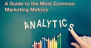 Marketing Metrics: A Complete Guide to the Most Common Marketing Metrics and Marketing Analytics