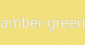 Amber-green Definition & Meaning
