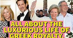ALL ABOUT THE LUXURIOUS LIFE OF GREEK ROYALTY.