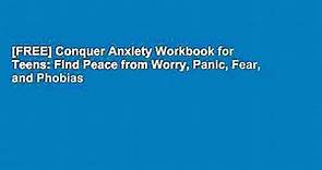 [FREE] Conquer Anxiety Workbook for Teens: Find Peace from Worry, Panic, Fear, and Phobias
