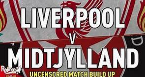 Liverpool v Midtjylland | Uncensored Match Build Up
