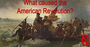 What caused the American Revolution?