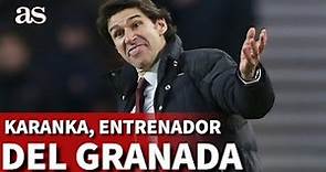 KARANKA, nuevo entrenador del GRANADA | Diario AS