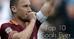 Francesco Totti - Top 10 Goals ever |HD|