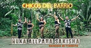 Chicos del Barrio - ÑUKA ALLPARA SAKISHA (Video Oficial)