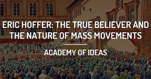 Eric Hoffer: The True Believer and The Nature of Mass Movements